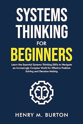 Systems Thinking for Beginners: Learn the essential systems thinking skills to navigate an increasingly complex world for effective problem solving and decision making - Epub + Converted Pdf